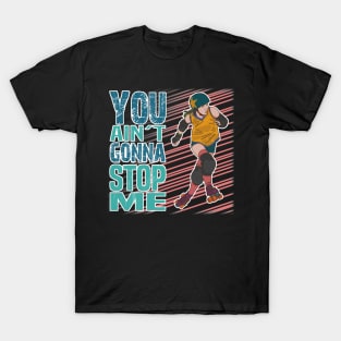You ain't gonna stop me! T-Shirt